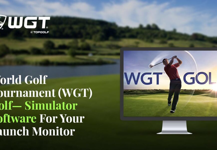 World Golf Tournament (WGT) Golf— Simulator Software For Your Launch Monitor