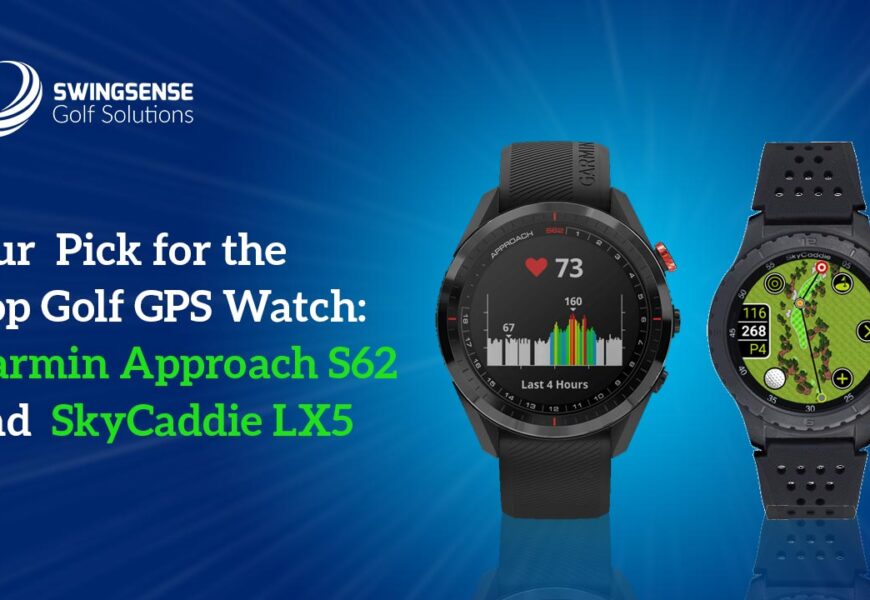 Our Pick for the Top Golf GPS Watch: Garmin Approach S62 and SkyCaddie LX5