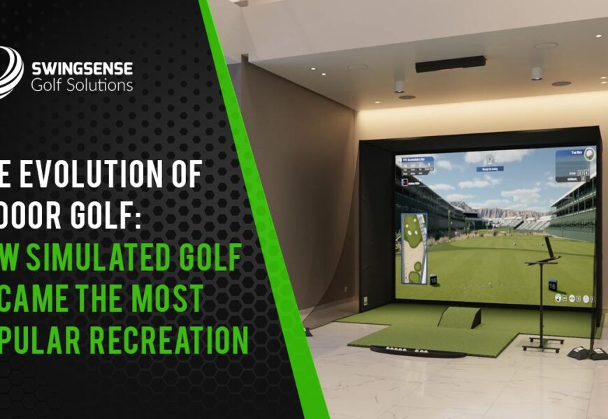 The Evolution Of Indoor Golf: How Simulated Golf Became The Most Popular Recreation