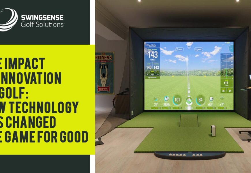 The Impact Of Innovation On Golf: How Technology Has Changed The Game For Good