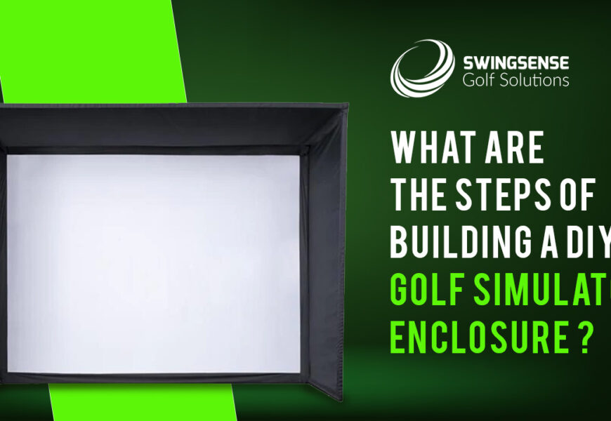 What Are The Steps Of Building A DIY Golf Simulator Enclosure?