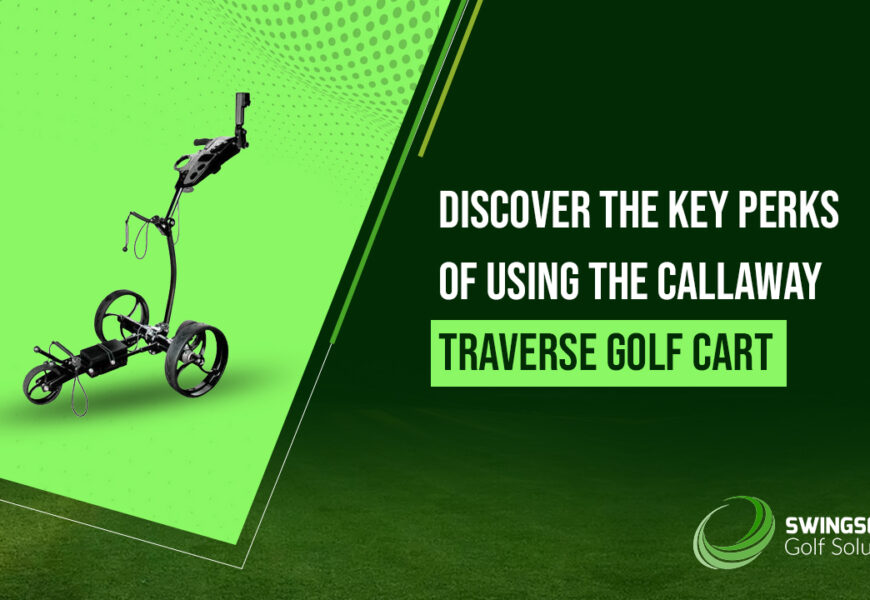 Discover the Key Perks of Using the Callaway Traverse Golf Cart