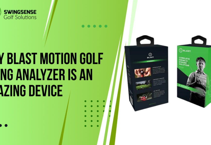 Why Blast Motion Golf Swing Analyzer is An Amazing Device