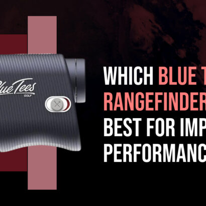 Which Blue Tees Rangefinder Is Best for Improving Performance