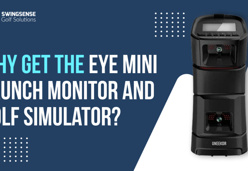 Why get the EYE MINI Launch Monitor and Golf Simulator?