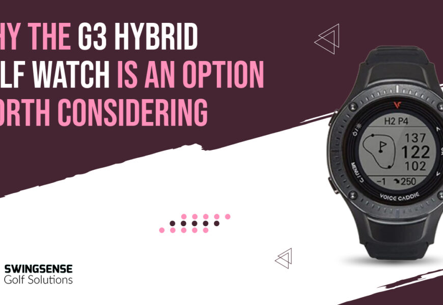 Why the G3 Hybrid Golf Watch is an Option Worth Considering