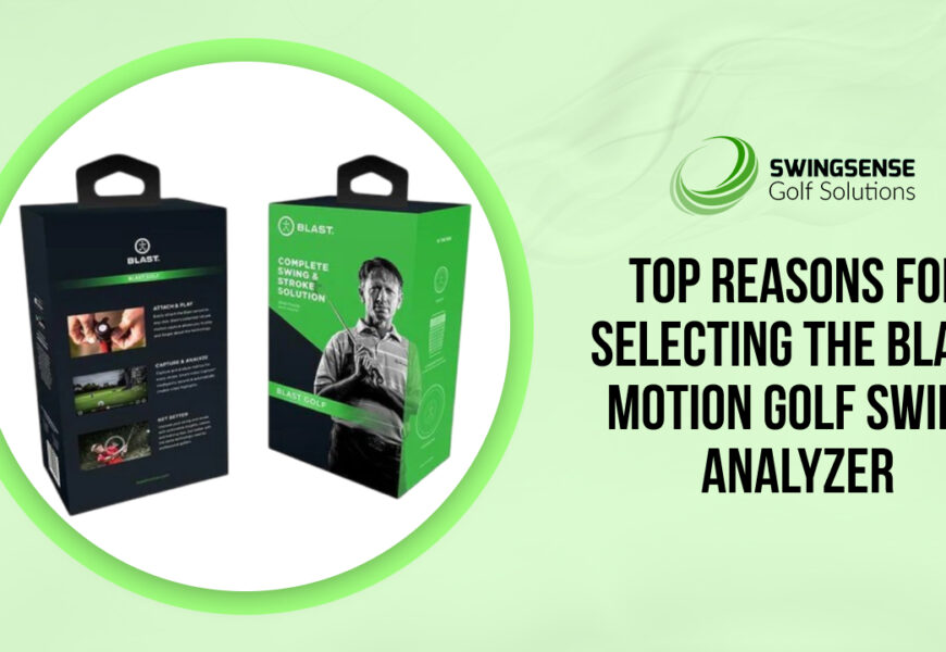 Top Reasons for Selecting the Blast Motion Golf Swing Analyzer